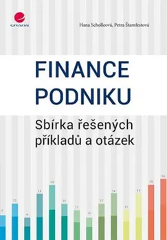 Finance podniku: Sbírka řešených příkladů a otázek - Hana Scholleová