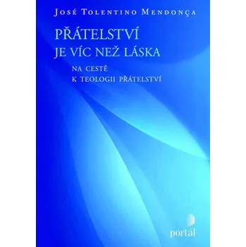Přátelství je víc než láska - José Tolentino Mendonca