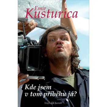 Literární biografie Kde jsem v tom příběhu já? - Emir Kusturica
