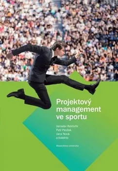 Projektový management ve sportu - Petr Pirožek, Jana Nová, Jaroslav Rektořík