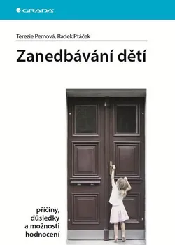 Zanedbávání dětí: Příčiny, důsledky a možnosti hodnocení - Terezie Pemová, Radek Ptáček