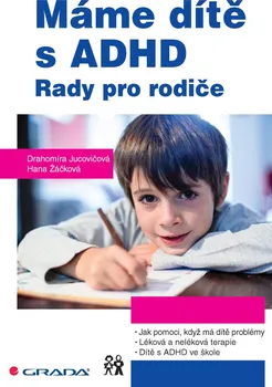 Máme dítě s ADHD: Rady pro rodiče - Drahomíra Jucovičová, Hana Žáčková 