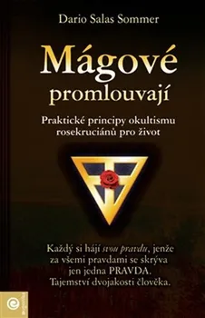 Osobní rozvoj Mágové promlouvají: Praktické principy okultismu rosekruciánů pro život - Dario Salas Sommer (2015, brožovaná)