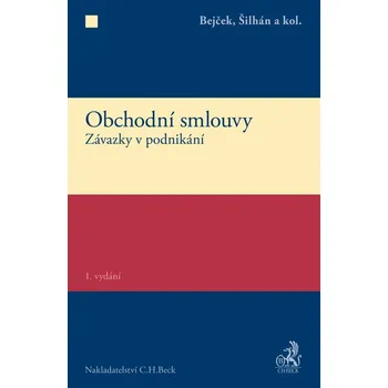 Obchodní smlouvy: Závazky v podnikání - Josef Šilhán, Josef Bejček a kolektiv