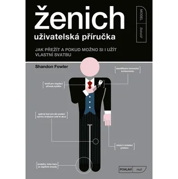 Ženich - Uživatelská příručka: Jak přežít a pokud možno si i užít vlastní svatbu - Shandon Fowler