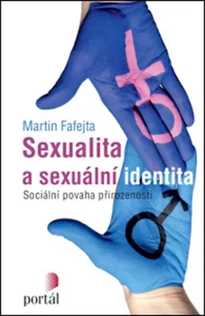 Sexualita a sexuální identita: Sociální povaha přirozenosti - Martin Fafejta