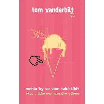 Osobní rozvoj Mohlo by se vám také líbit: Vkus v době neomezeného výběru - Tom Vanderbilt