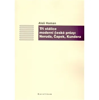Tři stálice moderní české prózy: Neruda, Čapek, Kundera - Aleš Haman