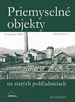 Cestování Priemyselné objekty na starých pohľadniciach - Ján Hanušin (SK)