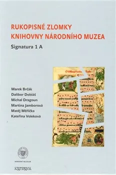 Rukopisné zlomky Knihovny Národního muzea: Signatura 1 A - Marek Brčák, kol.