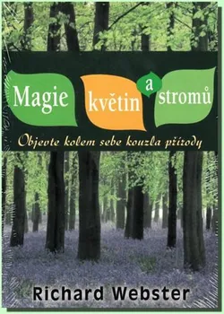 Magie květin a stromů: Objevte kolem sebe kouzla přírody - Richard Webster