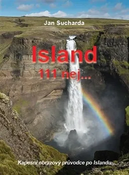 Cestování Island. 111 nej...: Kapesní obrazový průvodce po Islandu - Jan Sucharda