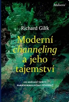 Moderní channeling a jeho tajemství: Co sdělují texty paranormálního původu? - Richard Gilík
