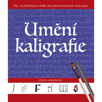 Umění Umění kaligrafie: Vše co potřebujete vědět, plus dvacet krásných stylů psaní - Vivien Lunniss
