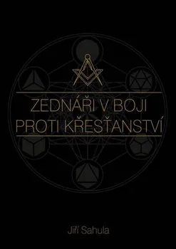 Zednáři v boji proti křesťanství - Jiří Sahula (2015, brožovaná)
