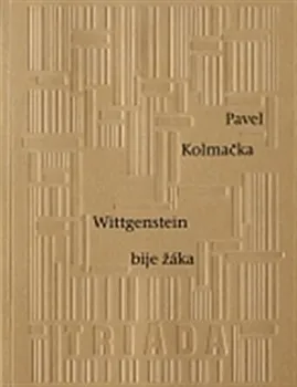 Poezie Wittgenstein bije žáka - Pavel Kolmačka