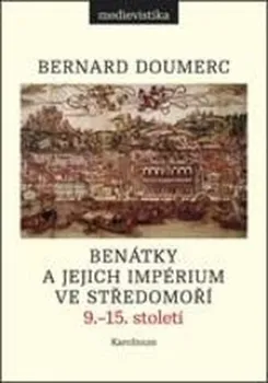 Benátky a jejich impérium ve Středomoří: 9. - 15. století - Bernard Doumerc