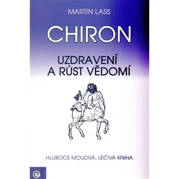 Chiron: Uzdravení a růst vědomí - Martin Lass