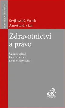 Zdravotnictví a právo - Jaroslav Svejkovský, Petr Vojtek, Lenka Teska Arnoštová a kolektiv