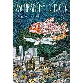 Zachráněný dědeček - Štěpán Zavřel Pohádka Zachráněný dědeček - Štěpán Zavřel