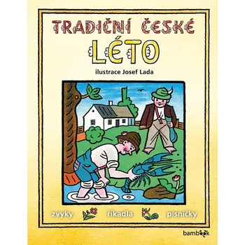 Tradiční české léto: Svátky, zvyky, obyčeje, říkadla, písničky - Josef Lada