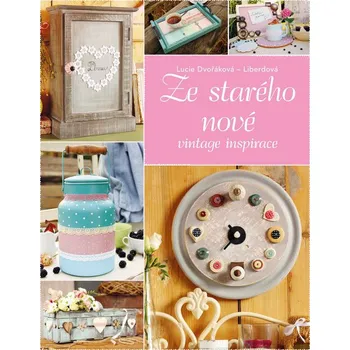 Ze starého nové: vintage inspirace - Lucie Dvořáková
