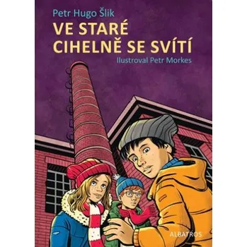 Ve staré cihelně se svítí - Petr Hugo…