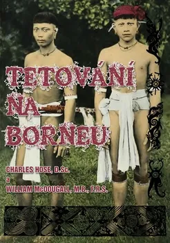 Umění Tetování na Borneu - Charles Hose, William McDougall