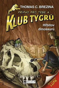 Případ pro Tebe a Klub Tygrů: Hřbitov dinosaurů - Thomas Brezina