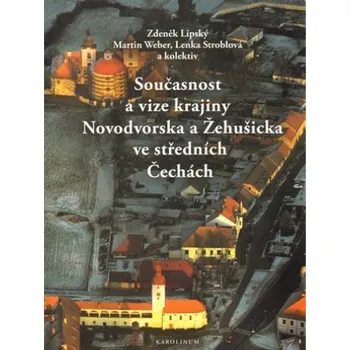 Literární cestopis Současnost a vize krajiny Novodvorska a Žehušicka - Zdeněk Lipský, Lenka Stroblová, Martin Weber