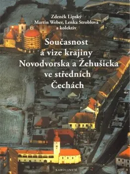Literární cestopis Současnost a vize krajiny Novodvorska a Žehušicka - Zdeněk Lipský, Lenka Stroblová, Martin Weber