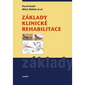 Základy klinické rehabilitace - Pavel Kolář, Miloš Máček