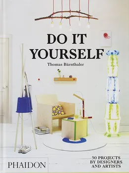 Umění Do It Yourself: 50 Projects by Designers and Artis - Thomas Bärnthaler (EN)