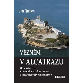 Vězněm v Alcatrazu: Očité svědectví dramatického pokusu o útěk z nejstřeženější věznice na světě - Jim Quillen