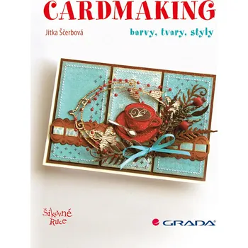 Cardmaking: Barvy, tvary, styly - Jitka Ščerbová