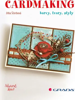 Cardmaking: Barvy, tvary, styly - Jitka Ščerbová