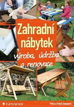 Zahradní nábytek: výroba, údržba a renovace - Zeman Pavel, Zemanová Petra