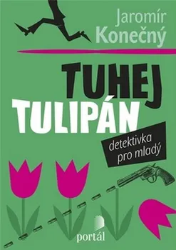 Tuhej tulipán: Detektivka pro mladý - Jaromír Konečný