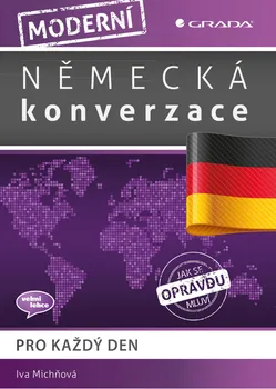 Německý jazyk Moderní německá konverzace - Pro každý den - Iva Michňová