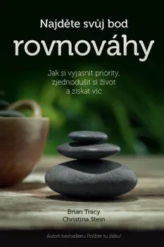 Osobní rozvoj Najděte svůj bod rovnováhy: Jak si vyjasnit priority, zjednodušit si život a získat víc - Brian Tracy