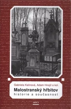 Literární cestopis Malostranský hřbitov: Historie a současnost - Adam Hnojil , Gabriela Kalinová a kolektiv