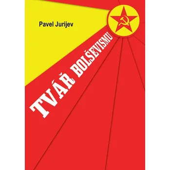 Tvář bolševismu - Pavel Jurijev
