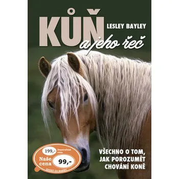 Chovatelství Kůň a jeho řeč: Všechno o tom, jak porozumět chování koně - Lesley Bayley