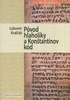 Slovník Pôvod hlaholiky a Konštantínov kód - Ľubomír Kralčák (SK)