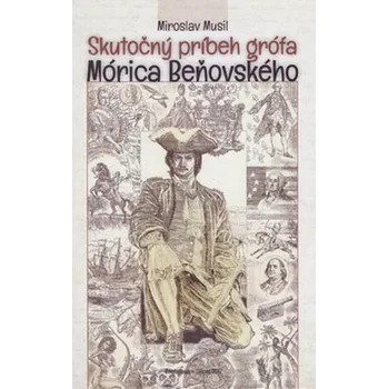 Literární biografie Skutočný príbeh grófa Mórica Beňovského - Miroslav Musil (SK)