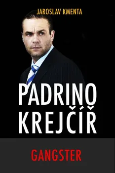 Literární biografie Padrino Krejčíř: Gangster - Jaroslav Kmenta
