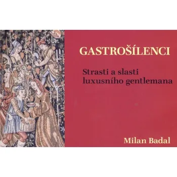Gastrošílenci - Milan Badal