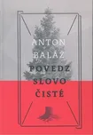 Povedz slovo čisté - Anton Baláž (SK)