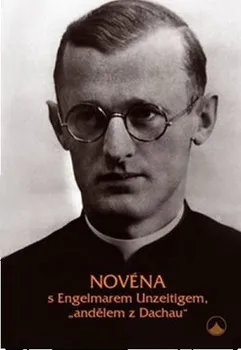 Literární biografie Novéna s Engelmarem Unzeitigem, "andělem z Dachau" - Wolfgang Zürrlein