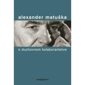 O duchovnom kolaborantstve - Alexander Matuška